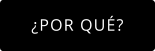 ¿POR QUÉ?