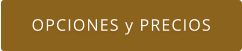 OPCIONES y PRECIOS
