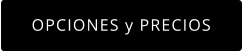 OPCIONES y PRECIOS