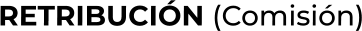 RETRIBUCIÓN (Comisión)