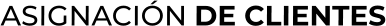 ASIGNACIÓN DE CLIENTES