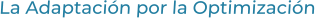 La Adaptación por la Optimización