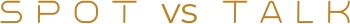S P O T  vs  t a l k