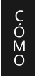 C Ó M O
