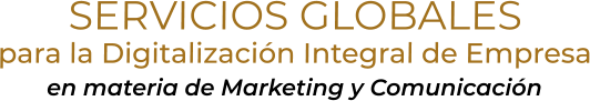 SERVICIOS GLOBALESpara la Digitalización Integral de Empresaen materia de Marketing y Comunicación