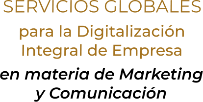 SERVICIOS GLOBALESpara la DigitalizaciónIntegral de Empresaen materia de Marketingy Comunicación