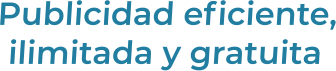 Publicidad eficiente,ilimitada y gratuita