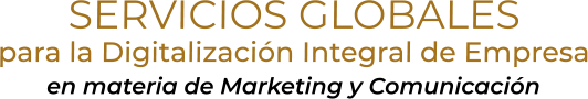 SERVICIOS GLOBALESpara la Digitalización Integral de Empresaen materia de Marketing y Comunicación