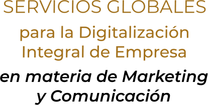 SERVICIOS GLOBALESpara la DigitalizaciónIntegral de Empresaen materia de Marketingy Comunicación