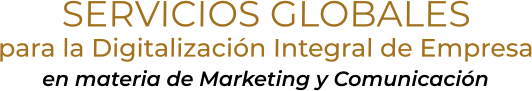 SERVICIOS GLOBALESpara la Digitalización Integral de Empresaen materia de Marketing y Comunicación