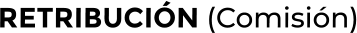 RETRIBUCIÓN (Comisión)