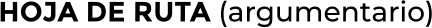 HOJA DE RUTA (argumentario)
